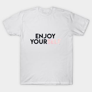 Enjoy Yourself T-Shirt